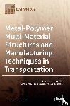 Amancio-Filho, Sergio T. - Metal-Polymer Multi-Material Structures and Manufacturing Techniques in Transportation