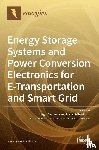 Mihet-Popa, Lucian - Energy Storage Systems and Power Conversion Electronics for E-Transportation and Smart Grid
