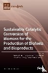 Morales, Gabriel Morales, Iglesias, Jose Iglesias, Melero, Juan A Melero - Sustainable Catalytic Conversion of Biomass for the Production of Biofuels and Bioproducts