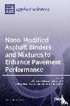 Santos, Luís Picado - Nano-Modified Asphalt Binders and Mixtures to Enhance Pavement Performance