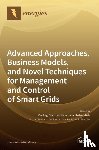 Siano, Pierluigi - Advanced Approaches, Business Models, and Novel Techniques for Management and Control of Smart Grids