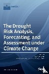 Kim, Tae-Woong - The Drought Risk Analysis, Forecasting, and Assessment under Climate Change