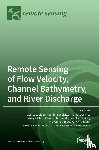 Legleiter, Carl J. - Remote Sensing of Flow Velocity, Channel Bathymetry, and River Discharge