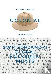  - Colonial – Switzerland’s Global Entanglements