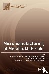 Zhao, Jingwei - Micromanufacturing of Metallic Materials