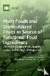 Donno, Dario - Plant Foods and Underutilized Fruits as Source of Functional Food Ingredients