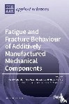 CITARELLA, ROBERTO - Fatigue and Fracture Behaviour of Additively Manufactured Mechanical Components