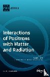Bhatia, Anand K. - Interactions of Positrons with Matter and Radiation