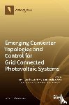 Vinnikov, Dmitri - Emerging Converter Topologies and Control for Grid Connected Photovoltaic Systems