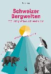 Lang, Fabian - Schweizer Bergwelten