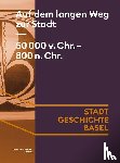 Allemann, Martin, Bargetzi, Dagmar, Brönnimann, David, Depaermentier, Margaux - Auf dem langen Weg zur Stadt. 50 000 v. Chr. - 800 n. Chr.