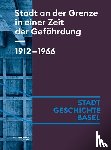 Angehrn, Céline, Arni, Caroline, Crain Merz, Noemi, Koellreuter, Isabel - Stadt an der Grenze in einer Zeit der Gefährdung. 1912-1966