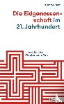 Weigelt, Kurt - Die Eidgenossenschaft im 21. Jahrhundert
