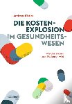 Kistler, Andreas - Die Kostenexplosion im Gesundheitswesen