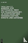 von Nettesheim, Agrippa - Ueber Die Fragwuerdigkeit, JA Nichtigkeit Der Wissenschaften, Kuenste Und Gewerbe