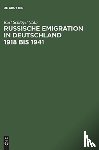  - Russische Emigration in Deutschland 1918 Bis 1941 Leben Im Europaeischen Buergerkrieg