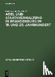 AA - Adel Und Staatsverwaltung in Brandenburg Im 19. Und 20. Jahrhundert Ein Historischer Vergleich