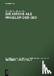 Goerner, M - Die Kirche Als Problem Der Sed Kommunistische Herrschaftsausuebung Gegenueber Der Evangelischen Kirche