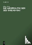 Amos, Heike - Die Westpolitik Der sed 1948/49-1961