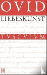 Ovid - Liebeskunst / Ars amatoria - Überarbeitete Neuausgabe der Übersetzung von Niklas Holzberg. Lateinisch - Deutsch