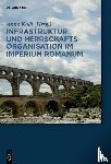 - Infrastruktur und Herrschaftsorganisation im Imperium Romanum