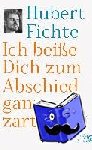 Fichte, Hubert - Ich beiße Dich zum Abschied ganz zart - Briefe an Leonore Mau