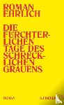 Ehrlich, Roman - Die fürchterlichen Tage des schrecklichen Grauens