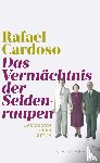 Cardoso, Rafael - Das Vermächtnis der Seidenraupen