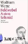 Wette, Wolfram - Feldwebel Anton Schmid - Ein Held der Humanität