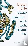 Forte, Dieter - Als der Himmel noch nicht benannt war