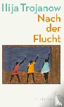Trojanow, Ilija - Nach der Flucht