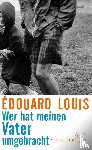 Louis, Édouard - Wer hat meinen Vater umgebracht