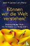 Gaßner, Josef M., Müller, Jörn - Können wir die Welt verstehen?