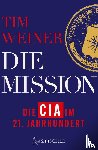Weiner, Tim - Die Mission - Die CIA im 21. Jahrhundert