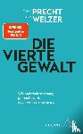 Precht, Richard David, Welzer, Harald - Die vierte Gewalt - Wie Mehrheitsmeinung gemacht wird, auch wenn sie keine ist
