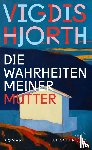 Hjorth, Vigdis - Die Wahrheiten meiner Mutter