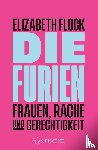 Flock, Elizabeth - Die Furien - Frauen, Rache und Gerechtigkeit