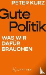 Kurz, Peter - Gute Politik