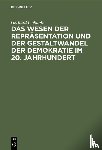 Leibholz, Gerhard - Das Wesen Der Reprasentation Und Der Gestaltwandel Der Demokratie Im 20. Jahrhundert