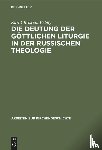 Felmy, Karl Christian - Die Deutung Der Gottlichen Liturgie in Der Russischen Theologie
