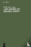Kruse, Britta-Juliane - "Die Arznei Ist Goldes Wert"