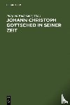  - Johann Christoph Gottsched in seiner Zeit - Neue Beiträge zu Leben, Werk und Wirkung
