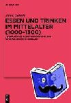 Schulz, Anne - Essen und Trinken im Mittelalter (1000-1300) - Literarische, kunsthistorische und archaologische Quellen