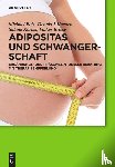 Bolz, Michael, Koenen, Dennis J, Koerber, Sabine, Briese, Volker - Adipositas Und Schwangerschaft