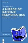 Veltri, Giuseppe - A Mirror of Rabbinic Hermeneutics - Studies in Religion, Magic, and Language Theory in Ancient Judaism
