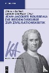  - Jean-Jacques Rousseau: Die Beiden Diskurse Zur Zivilisationskritik