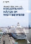 Holst, Alexander, Wolf, Antje - Kreuzfahrthafen im Wettbewerb