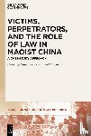  - Victims, Perpetrators, and the Role of Law in Maoist China