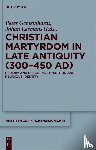  - Christian Martyrdom in Late Antiquity (300-450 AD)