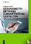 Frodl, Andreas - Gesundheitsbetriebe zukunftsfahig gestalten